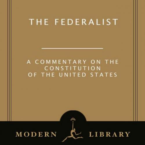 Federalist_ A Commentary on the Constitution of the United States (Modern Library Classics), The - Alexander Hamilton & John Jay & James Madison