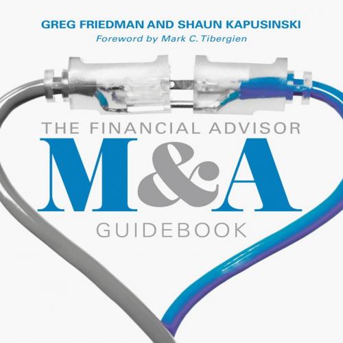 Financial Advisor M&A Guidebook, The-Greg Friedman & Shaun Kapusinski-