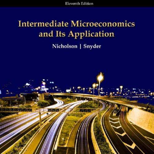 Intermediate Microeconomics and Its Application 11th Edition by Nicholson