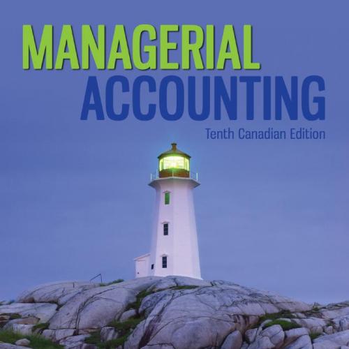 Managerial Accounting Tenth Canadian Edition by Garrison