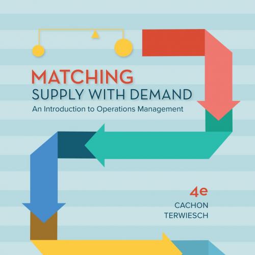 Matching Supply with Demand An Introduction to Operations Management 4th Edition