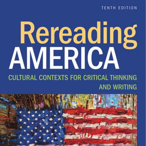 Rereading America Cultural Contexts for Critical Thinking and Writing 10th Edition