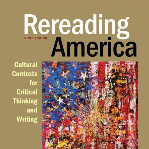 Rereading America Cultural Contexts for Critical Thinking and Writing 9th Edition