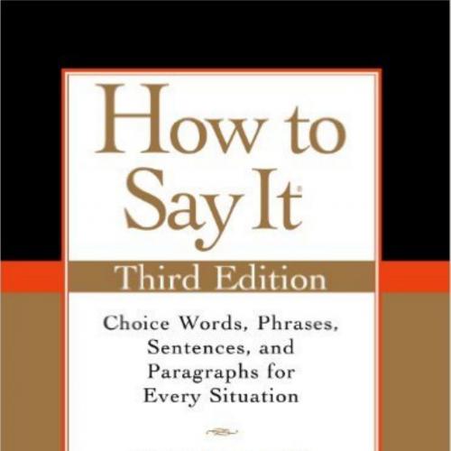 How to Say It, Third Edition_ Choice Words, Phrases, Sentences, and Paragraphs for Every Situation
