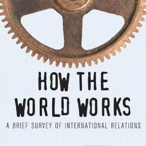 How the world works a brief survey of international relations 2nd Edition