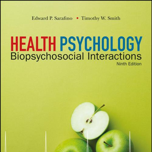 Health Psychology Biopsychosocial Interactions, 9th Edition Edward P. Sarafino