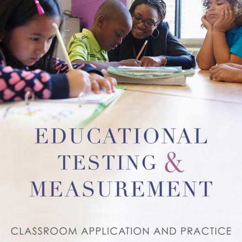 Educational Testing and Measurement Classroom Application and Practice, 10th Edition by Tom Kubiszyn