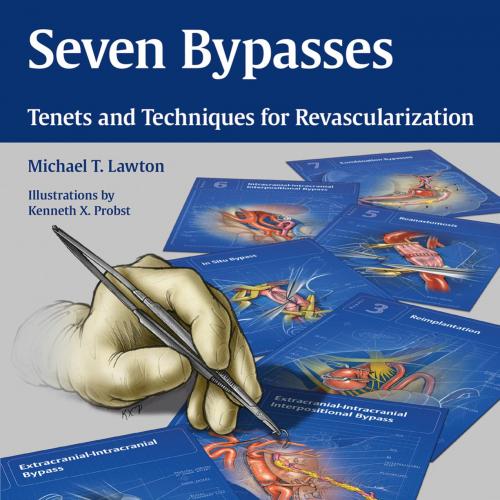 Seven Bypasses Tenets and Techniques for Revascularization - Lawton, Michael T.; Kenneth Xavier Probst
