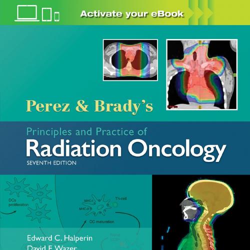 Perez & Brady’s Principles and Practice of Radiation Oncology 7th - Perez 2018