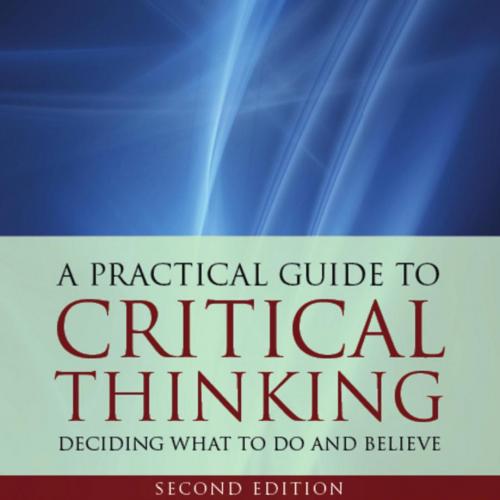 Practical Guide to Critical Thinking Deciding What to Do and Believe,2e, A