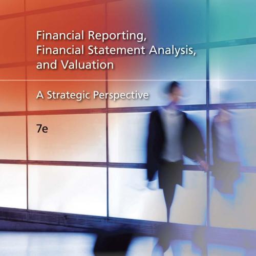 Financial Reporting, Financial Statement Analysis and Valuation,7e - Wei Zhi