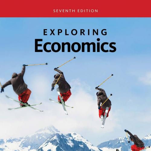 Exploring Economics 7th Edition by Robert Sexton - Wei Zhi