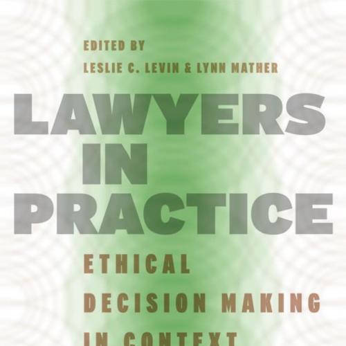 Lawyers in Practice Ethical Decision Making in Context - Unknown