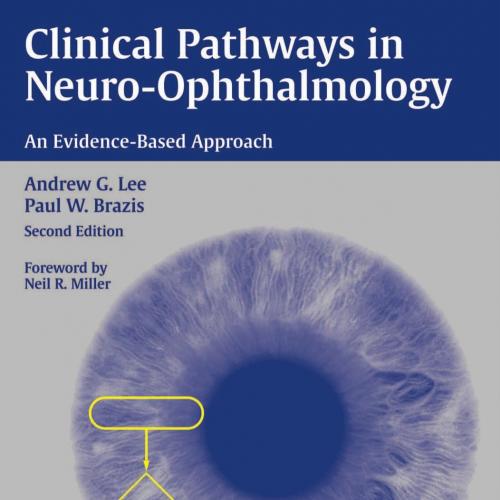 Clinical Pathways in Neuro-Ophthalmology An Evidence-Based Approach 2e