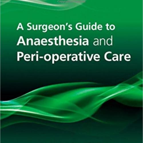 Surgeon's Guide to Anaesthesia and Perioperative Care, A - Wei Zhi