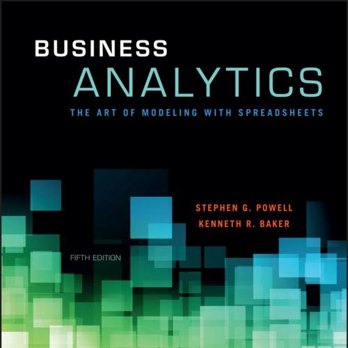 Business Analytics The Art of Modeling with Spreadsheets 5th - Stephen G. Powell