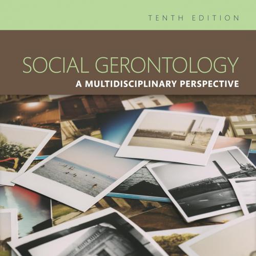 Social Gerontology_ A Multidisciplinary Perspective Tenth Edition