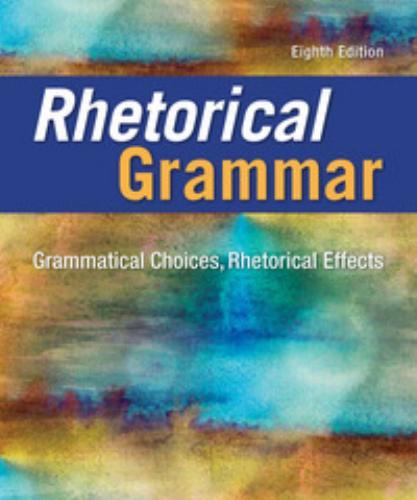 Rhetorical Grammar Grammatical Choices, Rhetorical Effects 8th By Martha J. Kolln 160