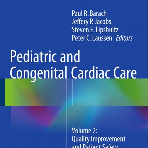 Pediatric and Congenital Cardiac Care_ Volume 2_ Quality Improvement and Patient Safety