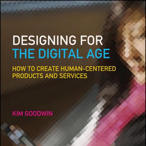 Designing for the Digital Age How to Create Human-Centered
