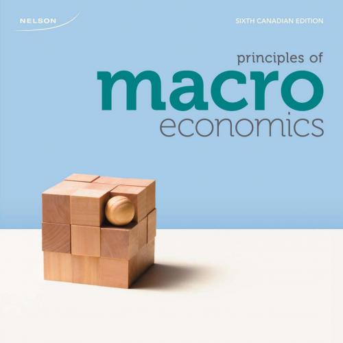 Principles of Macroeconomics 6th Canadian Edition by N. Gregory Mankiw - Wei Zhi