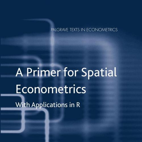 Primer for Spatial Econometrics With Applications in R 1th, A - Wei Zhi