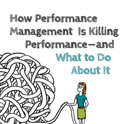 How Performance Management Is Killing Performance--and What to Do About It_ Rethink, Redesign, Reboot 1st - M. Tamra Chandler
