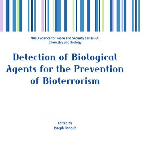 Detection of Biological Agents for the Prevention of BioterroriScience for Peace and Security Series A_ Chemistry and Biology)