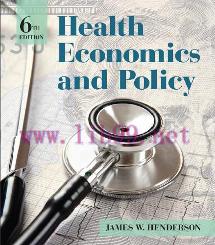 (Solution Manual)Health Economics and Policy , 6th Edition by James W. Henderson.zip
