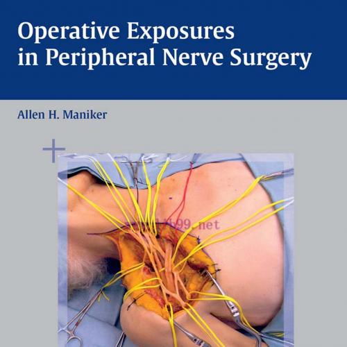 Operative Exposures in Peripheral Nerve Surgery-Maniker, Allen_