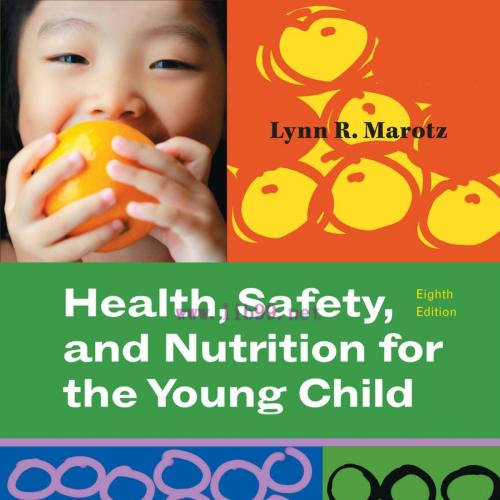 Health, Safety, and Nutrition for the Young Child, 8th Ed. - Lynn R Marotz