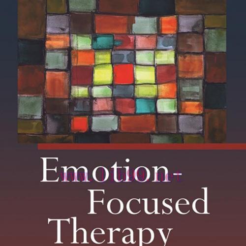 Emotion-Focused Therapy, Second Edition_ Coaching Clients to Work Through Their Feelings, Second Edition - Greenberg, Leslie S_