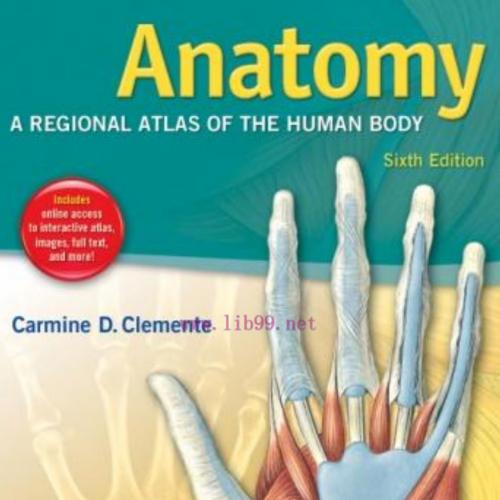 Anatomy A Regional Atlas of the Human Body, Sixth Edition-Carmine D. Clemente & A.B. & M.S. & Ph.D. & Dr.H.L_