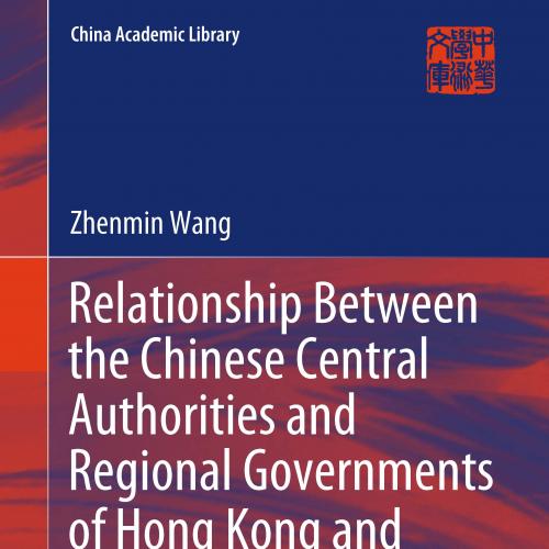 Relationship Between the Chinese Central Authorities and Regional Governments of Hong Kong and Macao A Legal Perspective