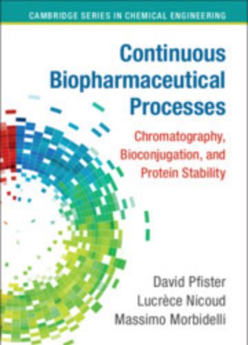 Continuous Biopharmaceutical Processes Chromatography, Bioconjugation, and Protein Stability