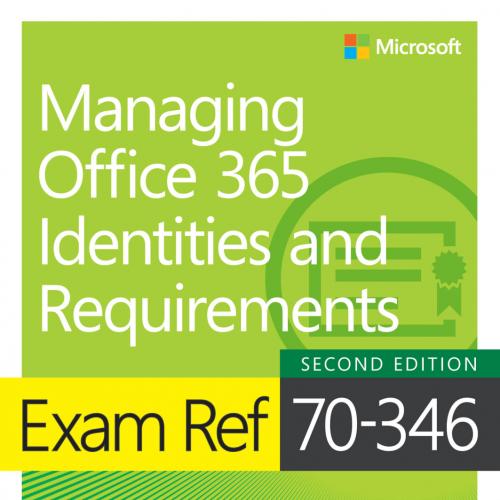 Exam Ref 70-346 Managing Office 365 Identities and Requirements, Second Edition