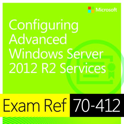 Exam Ref 70-412 Configure Advanced Windows Server 2012 R2 Services