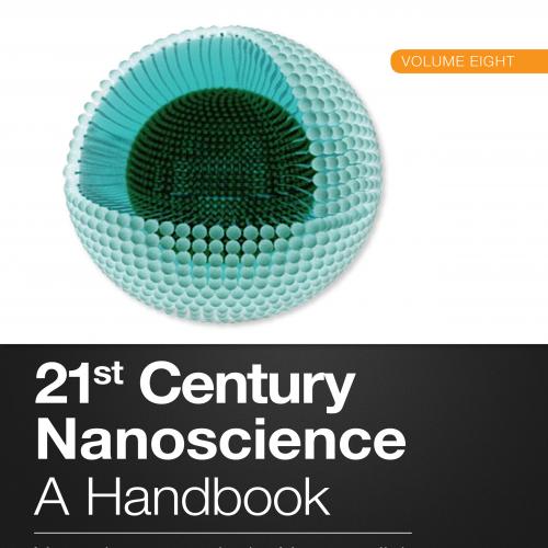 21st Century Nanoscience – A Handbook Nanopharmaceuticals, Nanomedicine, and Food Nanoscience (Volume Eight)