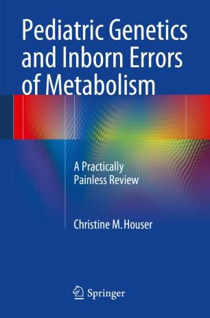 Pediatric Genetics and Inborn Errors of Metabolism A Practically Painless Review 2014th Edition