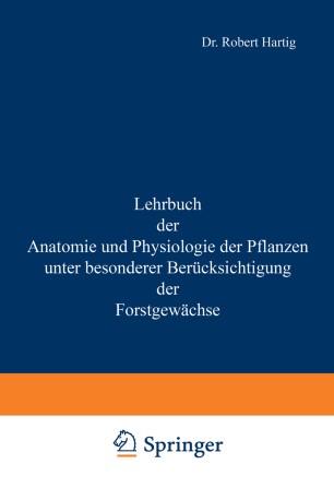 Lehrbuch der Anatomie und Physiologie der Pflanzen unter besonderer Berücksichtigung der Forstgewächse