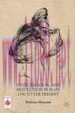 State, Religion, and Revolution in Iran, 1796 to the Present